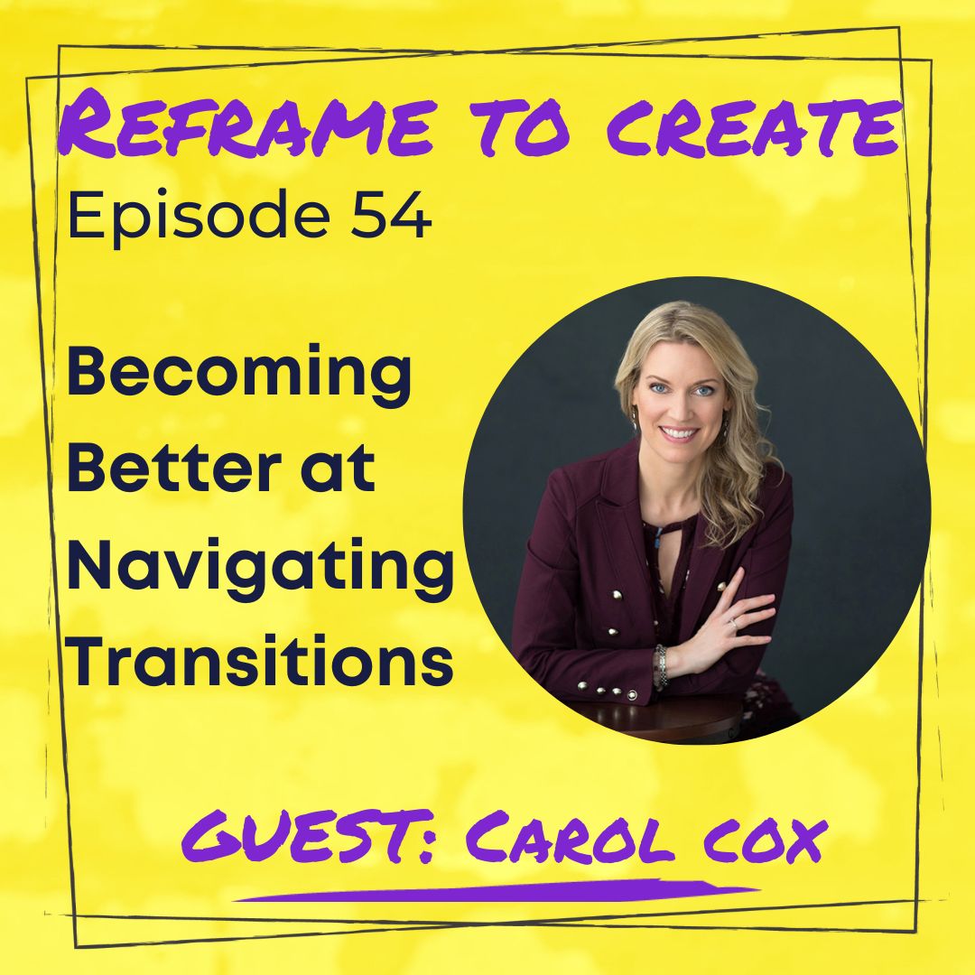 Becoming Better At Navigating Life Transitions Carol Cox On The