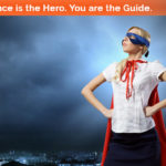 Your audience is the hero.