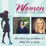 Interview with Women Taking the Lead 189: Carol Cox on When it’s Okay Not to Smile