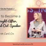 Podcast Ep. 30: How to Become a Sought-After, Stand-Out Speaker with Carol Cox