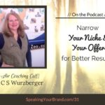 Podcast Ep. 31: [Coaching] Narrow Your Niche and Your Offer for Better Results with C S Wurzberger