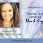 Podcast Ep. 32: [Coaching] Finding Your Signature Idea and Angle with Adrienne Borgersen