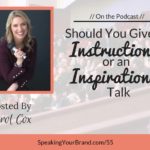 Should You Give an Instructional or an Inspirational Talk with Carol Cox Podcast Ep. #55