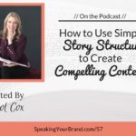 How to Use Simple Story Structure to Create Compelling Content with Carol Cox Podcast Ep. #57