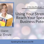 Using Your Strengths to Reach Your Speaking & Business Potential with Belinda Brown Podcast Ep. #58