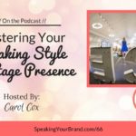 Mastering Your Speaking Style and Stage Presence with Carol Cox: Podcast Ep. 066