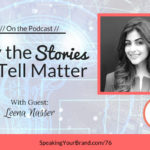 Why the Stories We Tell Matter with Leena Nasser: Podcast Ep. 076