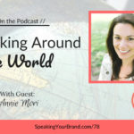 Speaking Around the World with Annie Mori: Podcast Ep. 078