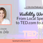 Visibility Works: From Local Speaking to TED.com to a Book with Tammy Lally - Podcast Ep. 091