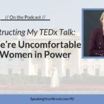 Deconstructing My TEDx Talk: Why We’re Uncomfortable with Women in Power - Podcast Ep. 092