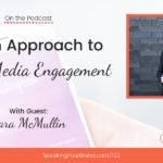 A Fresh Approach to Social Media Engagement with Tara McMullin: Podcast Ep. 122 | Speaking Your Brand