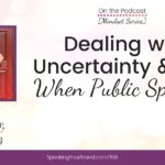 Dealing with Uncertainty and Fear When Public Speaking [Mindset Series]: Podcast Ep. 158 | Speaking Your Brand