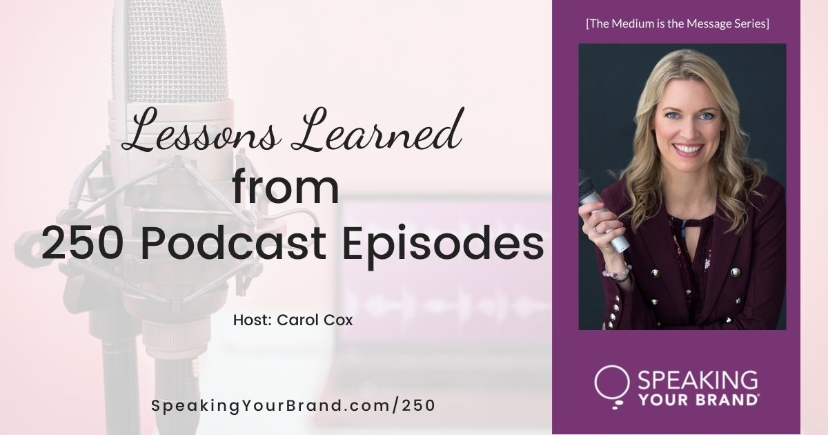 Lessons Learned From 250 Podcast Episodes With Carol Cox Speaking Your Brand