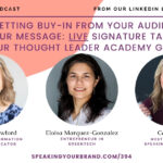 Getting Buy-In from Your Audience on Your Message: Live Signature Talks from Our Thought Leader Academy Grads: Podcast Ep. 394