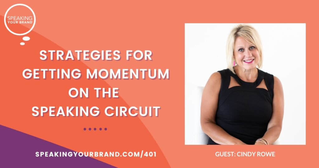 Strategies for Getting Momentum on the Speaking Circuit with Cindy Rowe: Podcast Ep. 401