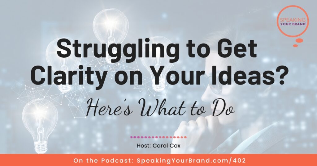 Struggling to Get Clarity on Your Ideas? Here's What to Do with Carol Cox: Podcast Ep. 402