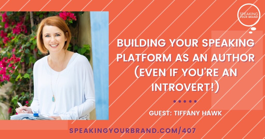 Building Your Speaking Platform as an Author (Even If You're an Introvert!) with Tiffany Hawk: Podcast Ep. 407