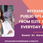 Reframing Public Speaking: From Elite Skill to Everyday Power with Dr. Karen Corbin: Podcast Ep. 411