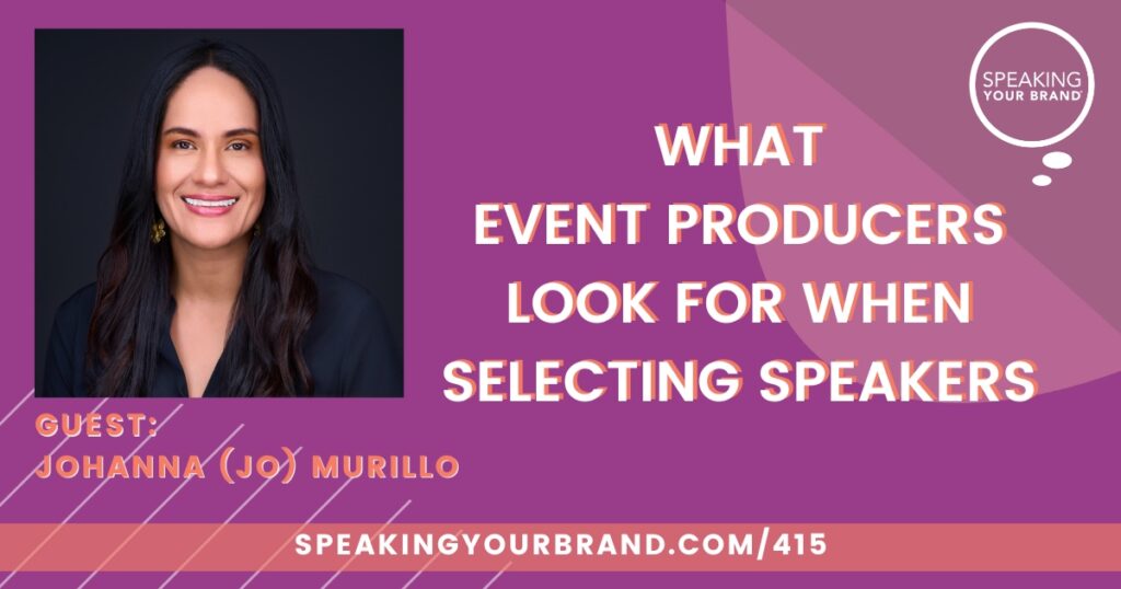 What Event Producers Look for When Selecting Speakers with Johanna (Jo) Murillo: Podcast Ep. 415