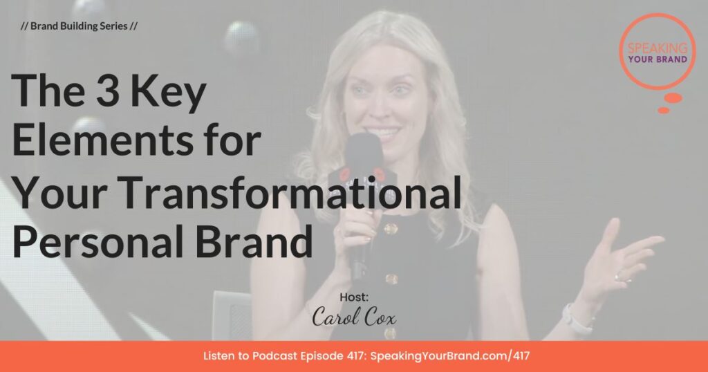 The 3 Key Elements for Your Transformational Personal Brand with Carol Cox: Podcast Ep. 417