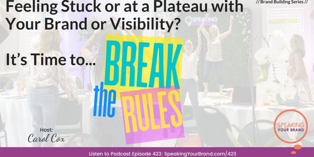 Feeling Stuck or at a Plateau with Your Brand or Visibility? It's Time to Break the Rules with Carol Cox: Podcast Ep. 423